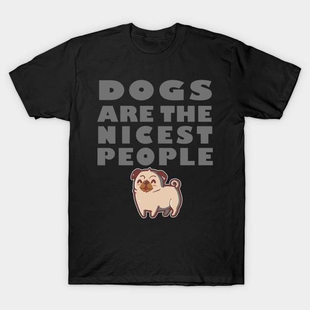 Dogs Are The Nicest People T-Shirt by rasabi